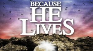 Spiritual Blog - Because He Lives