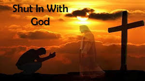 spiritual blog - shut in with god